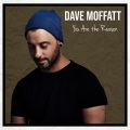 Dave Moffatt - You Are the Reason