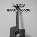 Ken Rose - What a Shame