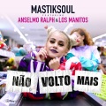 anselmo ralph、Mastiksoul、Los Manitos - Não Volto Mais
