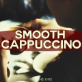 Smooth Cappuccino, Vol. 1 (Jazz Inspired Lounge Tracks For Coffee, Tea And Cocktail)