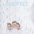 Banoffee - Ohhhh Owwww