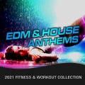 EDM & House Anthems (2021 Fitness & Workout Collection)