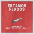 Raimond、Diavlo LV、DELLA、tito、Don Diego - Estamos Flacos (feat. Della Tito Don Diego & Diavlo LV)