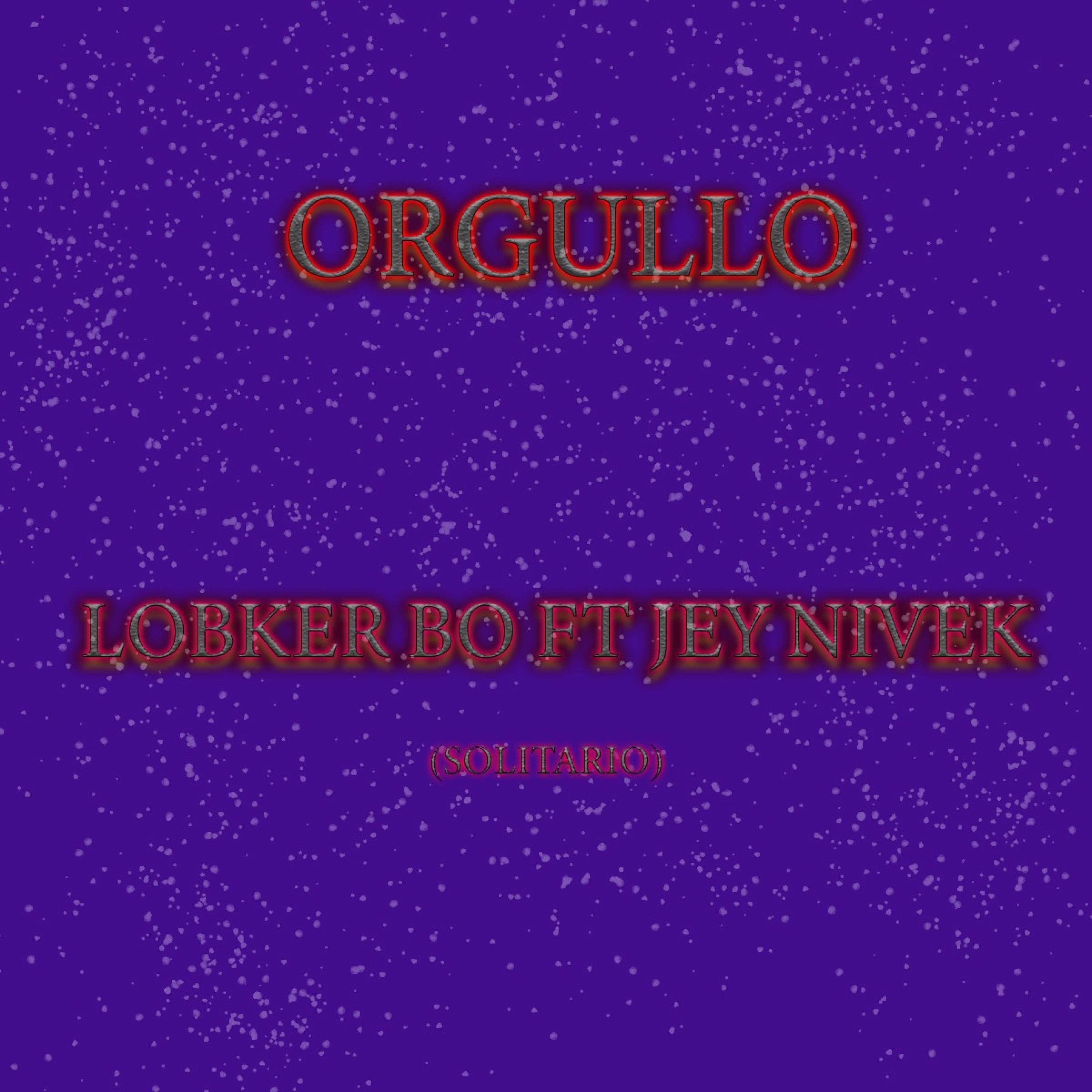 Jey Nivek、LobkerBo - Orgullo (feat. Lobkerbo)(Explicit)