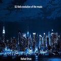 DJ Rafa Evolution of the Music