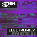 Nothing But... Electronica Revisited, Vol. 08