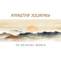 Amazing Journey to Oriental World (Boost Your Confidence, Therapy for Well-Being, Healing Comforting Relaxation)
