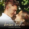 Kaise Kahu (Flipped Version)