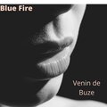 Blue Fire - Venin de Buze