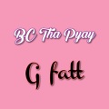 G Fatt - Bc Tha Pyay