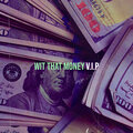 V.I.P - Wit That Money
