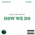Gtc Bama、Gtc Pistol Pat - How We Do (feat. Gtc Pistol Pat)(Explicit)