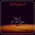 Wattupquest - Back In The Gym (Explicit)