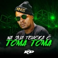 DJ Guih Da ZO、MC RD - NA SUA TCHEKA É TOMA TOMA (Explicit)