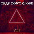 V.I.P - Trap Don't Close