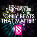 Time Traveler、Edu - Only Beats That Matter