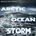 Rain in the Ocean: Arctic Ocean Storm (feat. The Nature Sounds, Ocean Sounds, Oceans, Storm Power & Rain Power)