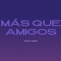 Khaa、Kuert - Más Que Amigos (feat. Kuert)