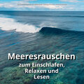 Meeresrauschen zum Einschlafen, Relaxen und Lesen
