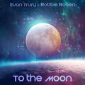 Robbie Rosen、Evan Trury - To the Moon