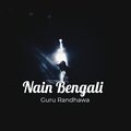 Guru Randhawa - Nain Bengali
