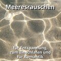 Meeresrauschen für Entspannung, zum Einschlafen und für Romantik