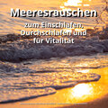 Meeresrauschen zum Einschlafen, Durchschlafen und für Vitalität
