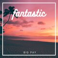 Big Pay - Fantastic (Explicit)