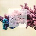 Phoebe Aston - Love Me Now