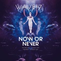 wave17 - Now Or Never (Explicit)