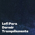 lofi hiphop、lofi - Lofi Para Dormir Tranquilamente