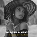 Mentol、DJ Dark - Il saluto del mattino