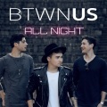 Btwn Us - All Night
