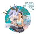 Balance the Energy Flow (Healing Relaxation and Meditation, Peaceful Soundscapes, Strenght in Balance)
