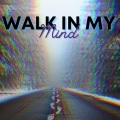 Walk In My Mind (Explicit)