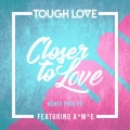 Closer To Love (Tough Love VIP)