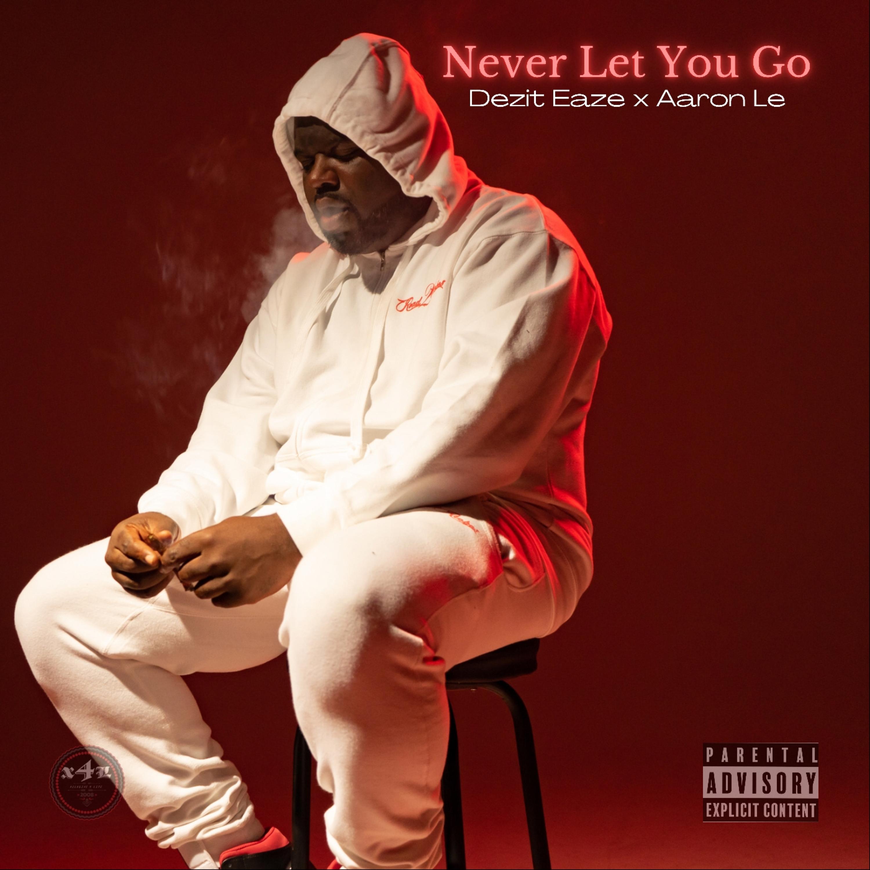 Aaron Le、Dezit Eaze - Never let you go (feat. Aaron Le)(Explicit)