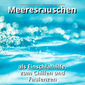 Meeresrauschen Aufnahmen、Naturgeräusche、Meeres Rauschen - Meeresrauschen zur Entspannung