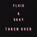 Dkay、FLUID - Taken Over (Explicit)
