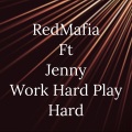 Redmafia、Jenny - Work Hard Play Hard (feat. Jenny)(Explicit)