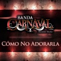 Banda Carnaval - Cómo No Adorarla