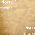 Morte、Tyrant - Disco d'oro