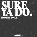 Homie - Sure Ya Do