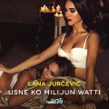 Lana Jurcevic - Usne Ko Milijun Watti