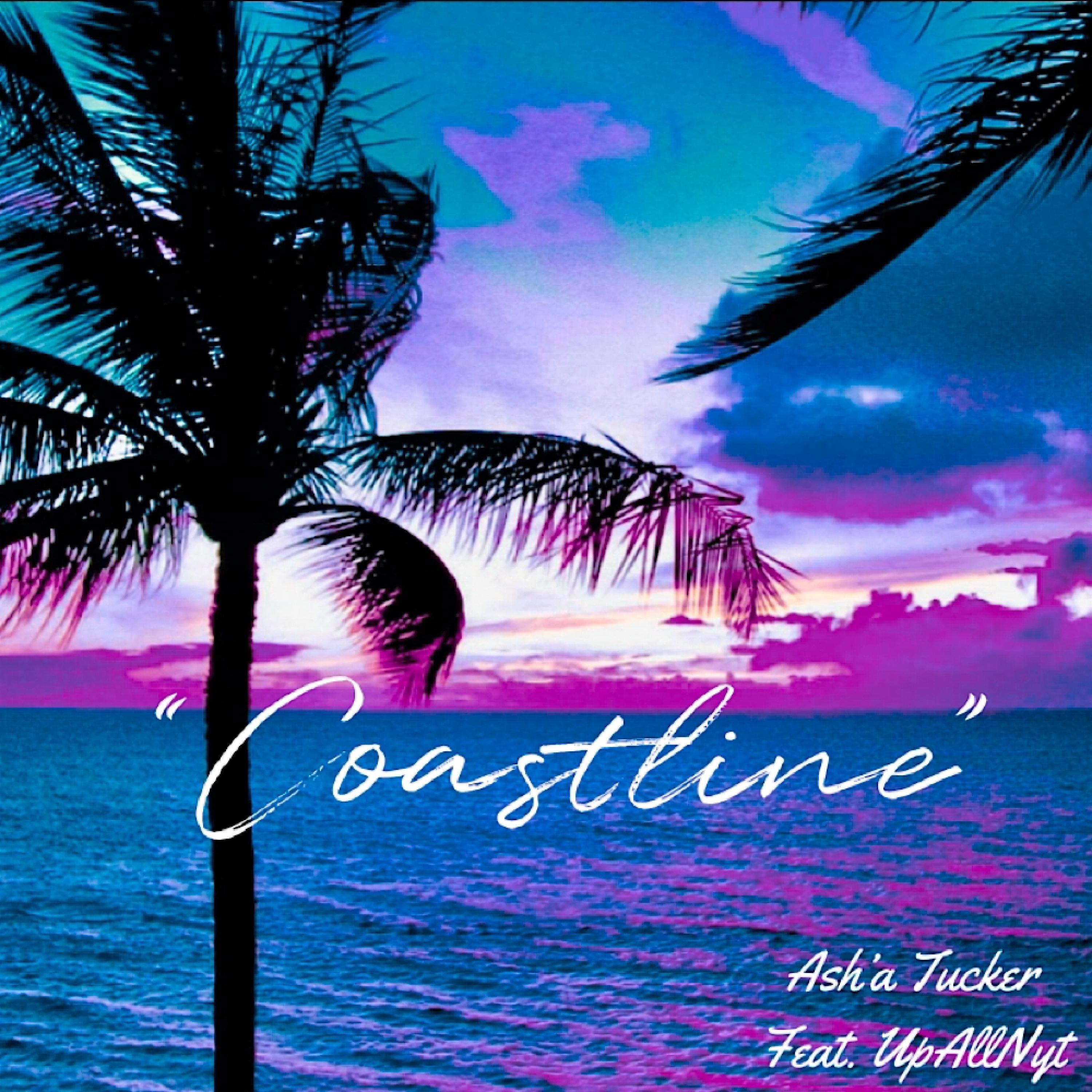 Ash'a Tucker、UpAllNyt - Coastline (feat. UpAllNyt)