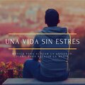 Una Vida sin Estrés: Música para Aliviar la Ansiedad, Piano para Relajar la Mente