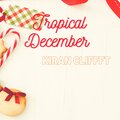 Kiran Cliffft - Tropical December