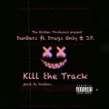 Kill the Track (feat. Drugz Only & J.P.)(Explicit)