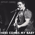 Simon Casey - Here Comes My Baby