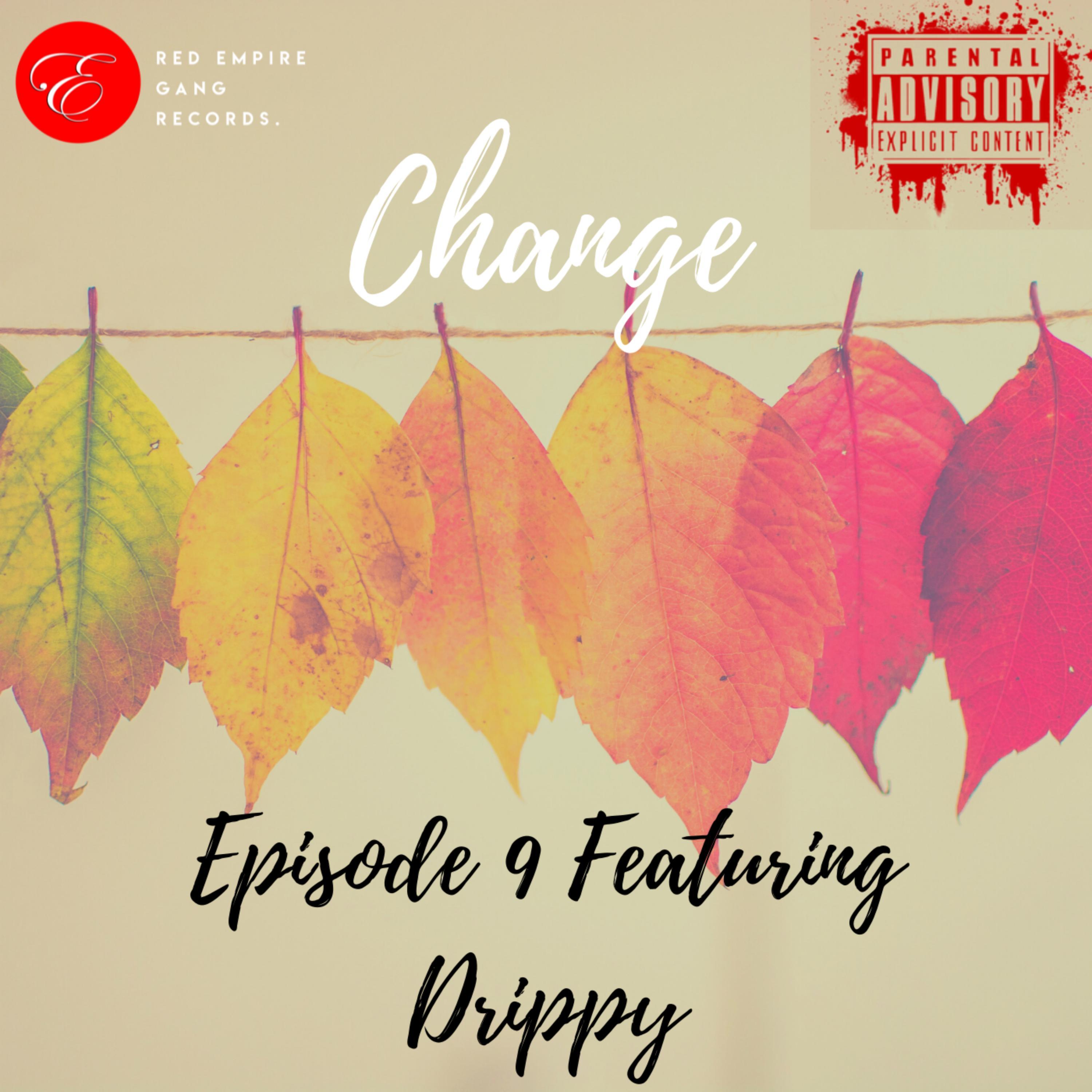 Episode 9、Red Empire Gang Records、Drippy - Change